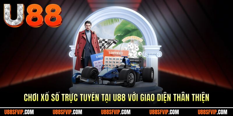 Chơi xổ số trực tuyến tại U88 với giao diện thân thiện