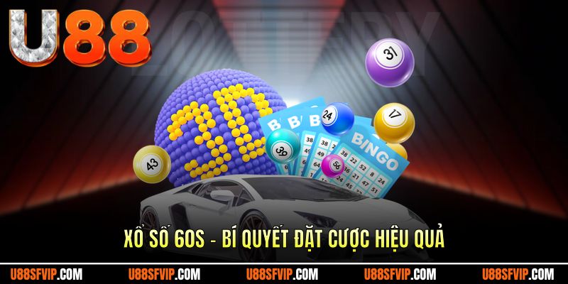 Xổ Số 60s – Bí Quyết Đặt Cược Đổi Thưởng Online Hiệu Quả